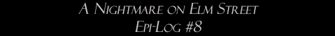 A Nightmare on Elm Street: Epi-Log #8