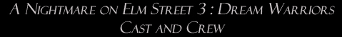 A Nightmare on Elm Street 3: Dream Warriors: Cast and Crew