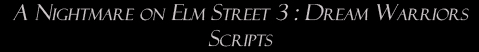 A Nightmare on Elm Street 3: Dream Warriors: Scripts